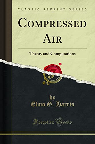 9781332334513: Compressed Air: Theory and Computations (Classic Reprint)