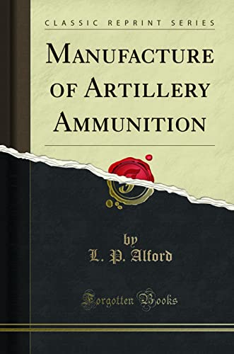 9781332336012: Manufacture of Artillery Ammunition (Classic Reprint)