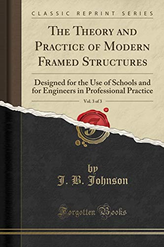 Stock image for THE THEORY AND PRACTICE OF MODERN FRAMED STRUCTURES: VOL. 3 Designed for the Use of Schools and for Engineers in Professional Practice for sale by Riverow Bookshop