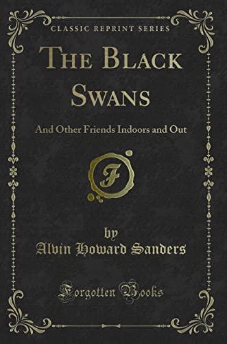 Stock image for The Black Swans And Other Friends Indoors and Out Classic Reprint for sale by PBShop.store US