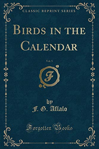 Imagen de archivo de Birds in the Calendar, Vol 5 Classic Reprint a la venta por PBShop.store US