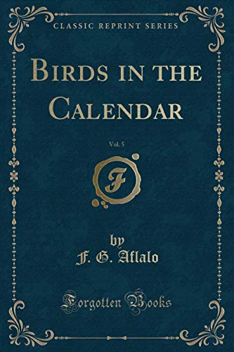 Stock image for Birds in the Calendar, Vol 5 Classic Reprint for sale by PBShop.store US