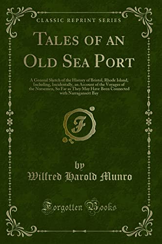 Imagen de archivo de Tales of an Old Sea Port A General Sketch of the History of Bristol, Rhode Island, Including, Incidentally, an Account of the Voyages of the And Personal Narratives of Some Notable V a la venta por PBShop.store US