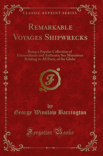 9781332351022: Remarkable Voyages Shipwrecks: Being a Popular Collection of Extraordinary and Authentic Sea Marratives Relating to All Parts, of the Globe (Classic Reprint)