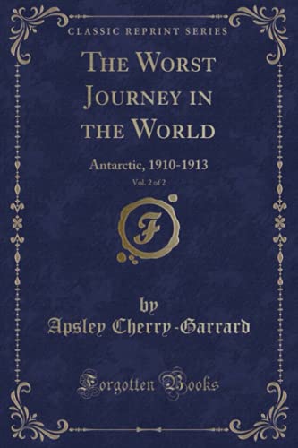 Imagen de archivo de The Worst Journey in the World, Vol. 2 of 2: Antarctic, 1910-1913 a la venta por Forgotten Books