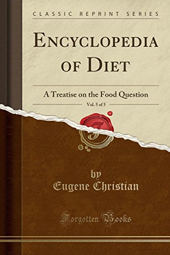 Stock image for Encyclopedia of Diet, Vol 5 of 5 A Treatise on the Food Question Classic Reprint for sale by PBShop.store US