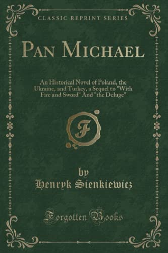 Stock image for Pan Michael An Historical Novel of Poland, the Ukraine, and Turkey, a Sequel to With Fire and Sword And the Deluge Classic Reprint for sale by PBShop.store US