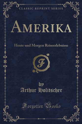 9781332353972: Amerika: Heute und Morgen Reiseerlebnisse (Classic Reprint) (German Edition)