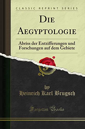 9781332354801: Die Aegyptologie (Classic Reprint): Abriss der Entzifferungen und Forschungen auf dem Gebiete