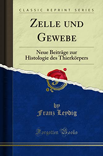 Stock image for Zelle und Gewebe Neue Beitrge zur Histologie des Thierkrpers Classic Reprint for sale by PBShop.store US