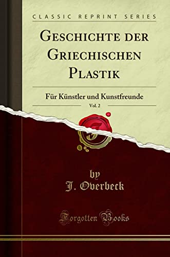 Imagen de archivo de Geschichte der Griechischen Plastik, Vol. 2: Für Künstler und Kunstfreunde a la venta por Forgotten Books