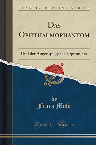 Stock image for Das Ophthalmophantom Und der Augenspiegel als Optometer Classic Reprint for sale by PBShop.store US