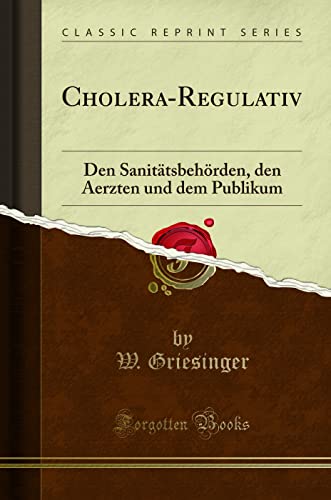 Beispielbild fr Cholera-Regulativ : Den Sanittsbehrden, den Aerzten und dem Publikum (Classic Reprint) zum Verkauf von Buchpark