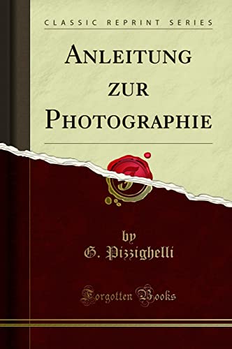 Beispielbild fr Anleitung zur Photographie (Classic Reprint) zum Verkauf von Buchpark