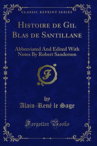 Beispielbild fr Histoire de Gil Blas de Santillane Abbreviated And Edited With Notes By Robert Sanderson Classic Reprint zum Verkauf von PBShop.store US