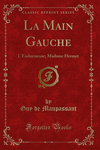 9781332372775: La Main Gauche: L'Endormeuse; Madame Hermet (Classic Reprint) (French Edition)