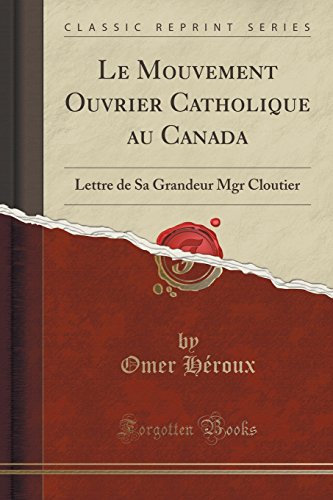 Stock image for Le Mouvement Ouvrier Catholique au Canada Lettre de Sa Grandeur Mgr Cloutier Classic Reprint for sale by PBShop.store US