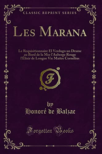 9781332381579: Les Marana: Le Requisitionnaire El Verdugo Un Drame Au Bord de la Mer l'Auberge Rouge l'lixir de Longue Vie Maitre Cornlius (Classic Reprint)