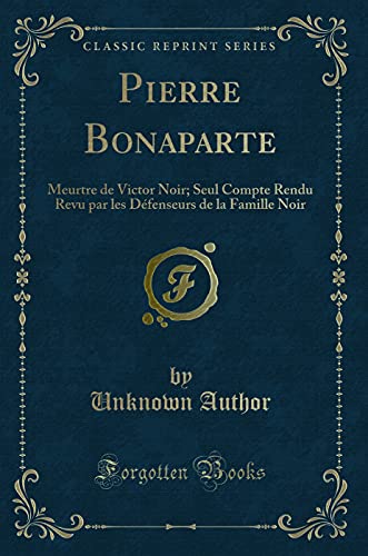 Stock image for Pierre Bonaparte Meurtre de Victor Noir Seul Compte Rendu Revu par les Dfenseurs de la Famille Noir Classic Reprint for sale by PBShop.store US