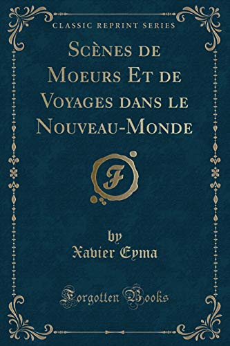 Imagen de archivo de Scnes de Moeurs Et de Voyages dans le NouveauMonde Classic Reprint a la venta por PBShop.store US