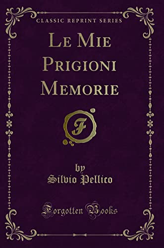 9781332385454: Le Mie Prigioni Memorie (Classic Reprint)