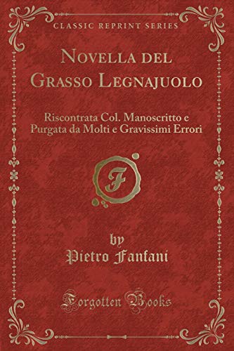 9781332385812: Novella del Grasso Legnajuolo: Riscontrata Col. Manoscritto e Purgata da Molti e Gravissimi Errori (Classic Reprint)