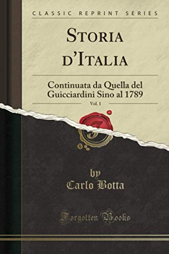 Imagen de archivo de Storia d'Italia, Vol. 1: Continuata da Quella del Guicciardini Sino al 1789 a la venta por Forgotten Books