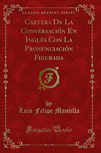 Stock image for Cartera De La Conversacin En Ingls Con La Pronunciacin Figurada Classic Reprint for sale by PBShop.store US