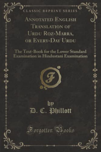 Stock image for Annotated English Translation of Urdu Roz-Marra, or Every-Day Urdu (Classic Reprint): The Text-Book for the Lower Standard Examination in Hindustani . in Hindustani Examination (Classic Reprint) for sale by WorldofBooks