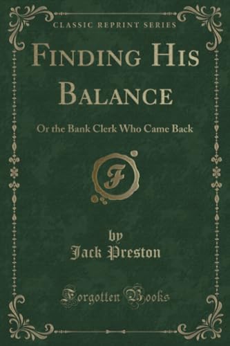 Imagen de archivo de Finding His Balance: Or the Bank Clerk Who Came Back (Classic Reprint) a la venta por Reuseabook