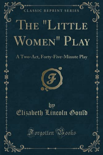 Beispielbild fr The "Little Women" Play : A Two-Act, Forty-Five-Minute Play (Classic Reprint) zum Verkauf von Buchpark