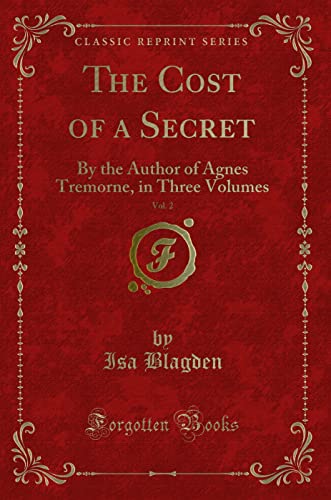 Stock image for The Cost of a Secret, Vol 2 By the Author of Agnes Tremorne, in Three Volumes Classic Reprint for sale by PBShop.store US