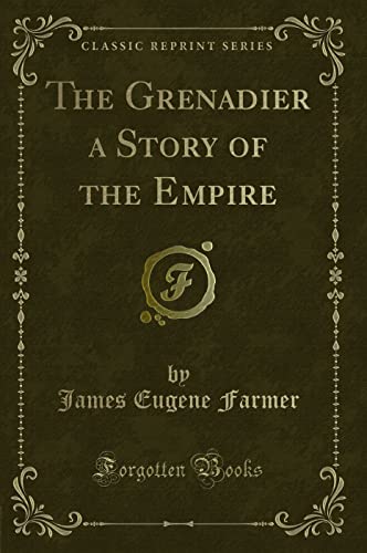 Imagen de archivo de The Grenadier a Story of the Empire (Classic Reprint) a la venta por Forgotten Books