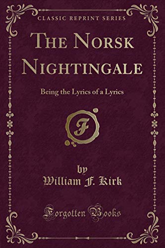 9781332409020: The Norsk Nightingale: Being the Lyrics of a Lyrics (Classic Reprint)