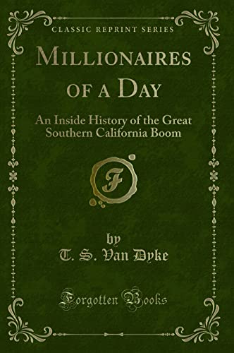 Beispielbild fr Millionaires of a Day: An Inside History of the Great Southern California Boom (Classic Reprint) zum Verkauf von medimops