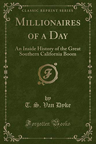 Imagen de archivo de Millionaires of a Day: An Inside History of the Great Southern California Boom (Classic Reprint) a la venta por medimops