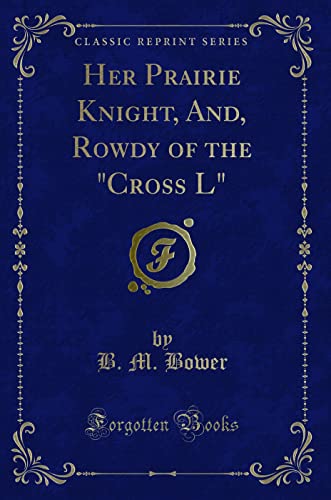 Stock image for Her Prairie Knight, And, Rowdy of the Cross L Classic Reprint for sale by PBShop.store US