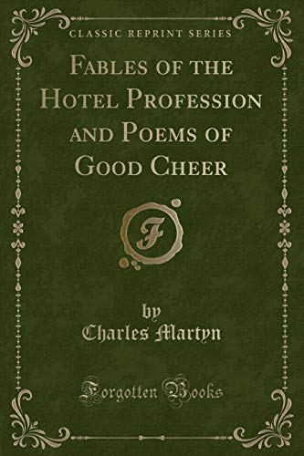 Stock image for Fables of the Hotel Profession and Poems of Good Cheer Classic Reprint for sale by PBShop.store US