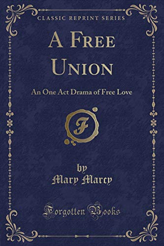 Imagen de archivo de A Free Union An One Act Drama of Free Love Classic Reprint a la venta por PBShop.store US