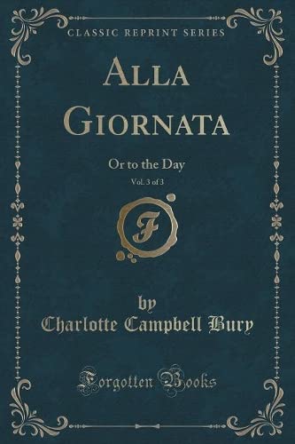 Stock image for Alla Giornata, Vol 3 of 3 Or to the Day Classic Reprint for sale by PBShop.store US