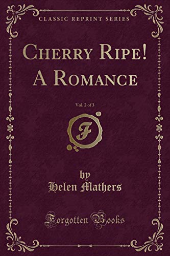 Beispielbild fr Cherry Ripe! A Romance, Vol. 2 of 3 (Classic Reprint) zum Verkauf von Forgotten Books