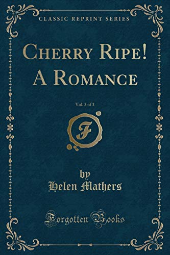 Beispielbild fr Cherry Ripe! A Romance, Vol. 3 of 3 (Classic Reprint) zum Verkauf von Buchpark