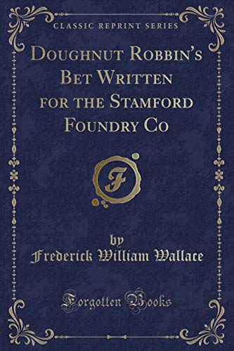 9781332415823: Doughnut Robbin's Bet Written for the Stamford Foundry Co (Classic Reprint)