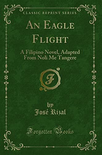 Imagen de archivo de An Eagle Flight A Filipino Novel, Adapted From Noli Me Tangere Classic Reprint a la venta por PBShop.store US