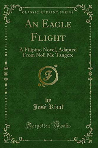 9781332415953: An Eagle Flight: A Filipino Novel, Adapted From Noli Me Tangere (Classic Reprint)