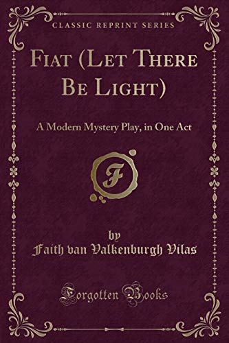 Imagen de archivo de Fiat Let There Be Light A Modern Mystery Play, in One Act Classic Reprint a la venta por PBShop.store US