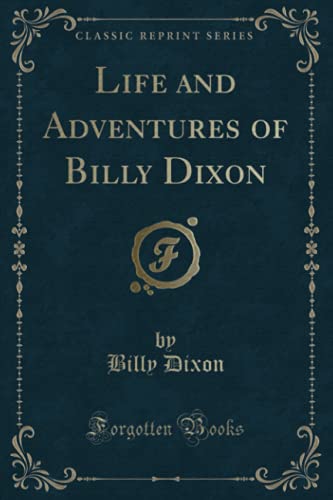 9781332419609: Life and Adventures of Billy Dixon (Classic Reprint)