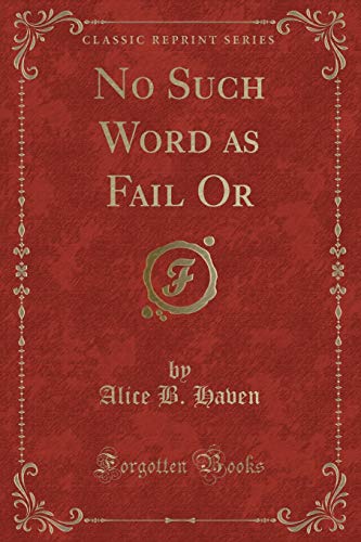 9781332421305: No Such Word as Fail Or (Classic Reprint)