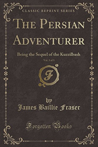 Stock image for The Persian Adventurer, Vol. 3 of 3: Being the Sequel of the Kuzzilbash for sale by Forgotten Books