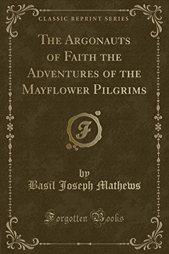 Stock image for The Argonauts of Faith the Adventures of the Mayflower Pilgrims Classic Reprint for sale by PBShop.store US